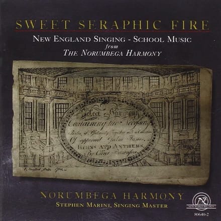 Norumbega Harmony, Stephen Marini - Sweet Seraphic Fire (New England Singing-School Music From The Norembega Harmony) (CD)