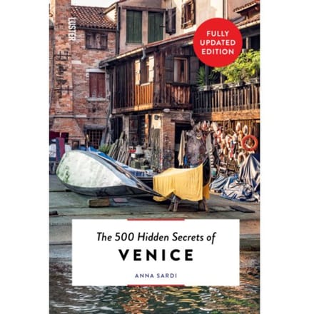 The 500 Hidden Secrets Of Venice - The 500 Hidden Secrets - Anna Sardi