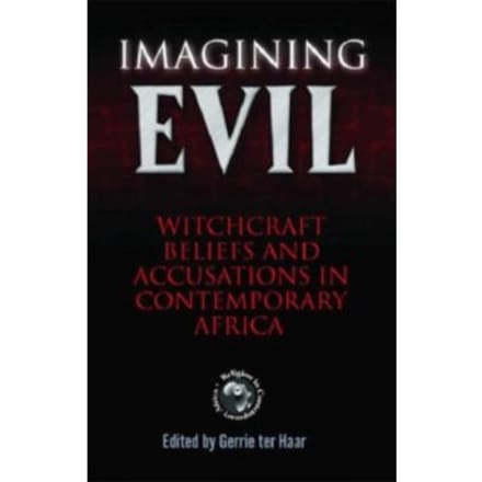 Imagining evil : witchcraft beliefs and accusations in contemporary africa
