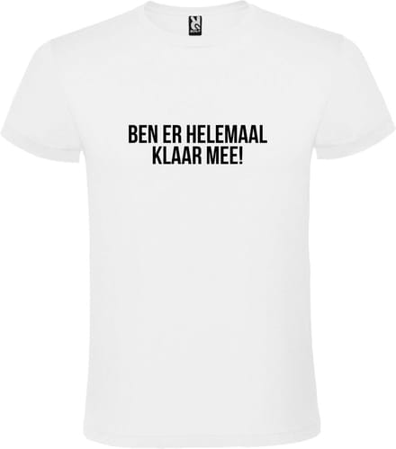 Wit T-shirt ‘BEN ER HELEMAAL KLAAR MEE’ Zwart Maat S