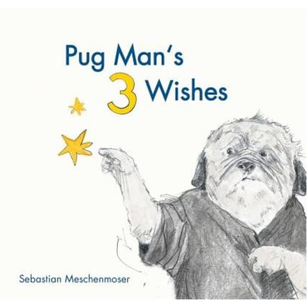 Pug Man's 3 Wishes - Sebastian Meschenmoser