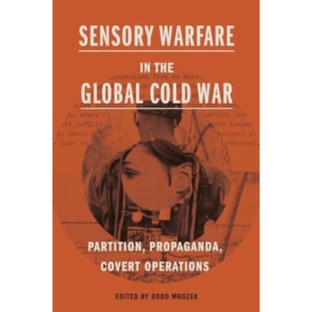 Sensory Warfare In The Global Cold War - Perspectives On Sensory History