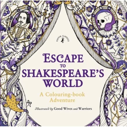 Escape To Shakespeare's World: A Colouring Book Adventure - Puffin Classics - William Shakespeare