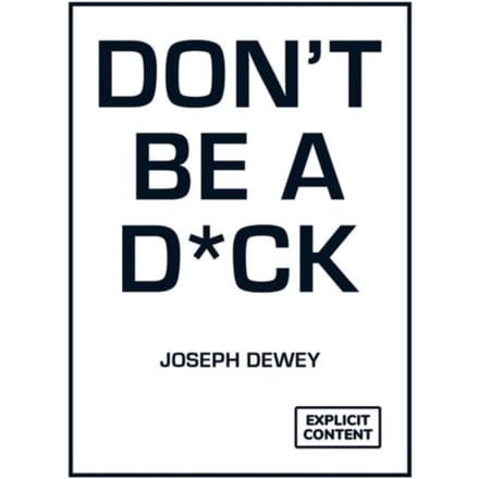 Don't Be A D*ck - Joseph Dewey