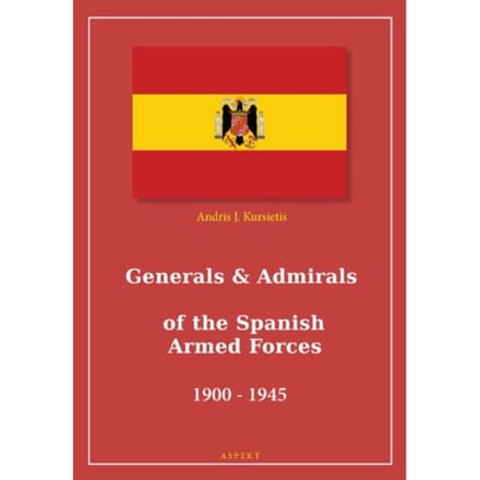 Generals & Admirals Of The Spanish Armed Forces 1900 - 1945 - Andris J. Kursietis