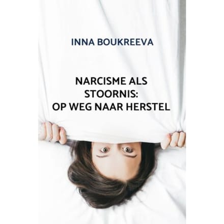 Narcisme Als Stoornis: Op Weg Naar Herstel - Inna Boukreeva