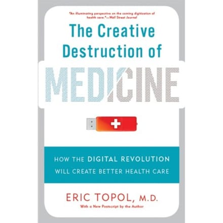 The Creative Destruction Of Medicine (Revised And Expanded Edition) - Eric Topol