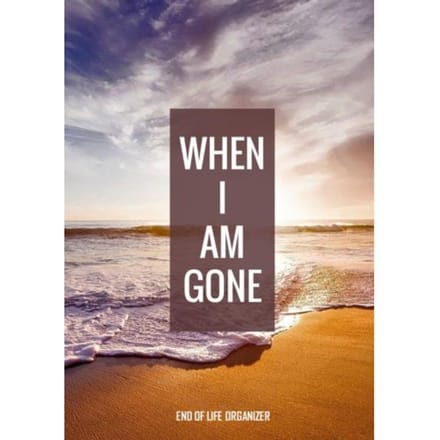 When I Am Gone - End Of Life Organizer - Final Wishes