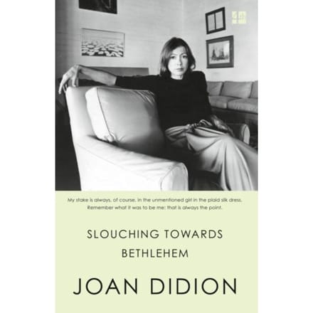 Slouching Towards Bethlehem - Joan Didion
