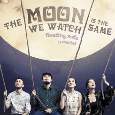 The Moon We Watch Is The Same - Floating Sofa Quartet