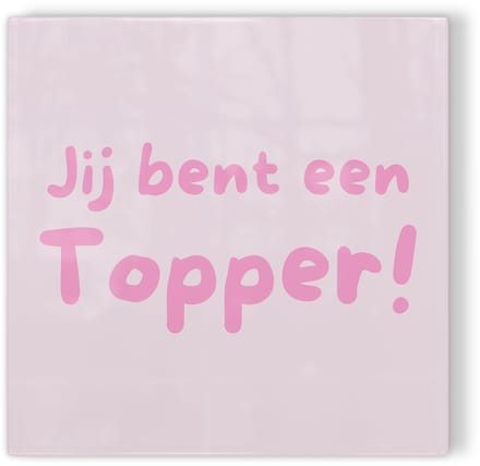 Tegeltje Jij bent een topper! – roze – tegeltje met tekst