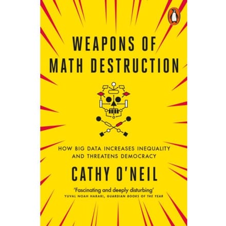 Weapons Of Math Destruction - Cathy O'Neil