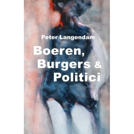 Boeren, Burgers & Politici - Peter J.K. Langendam