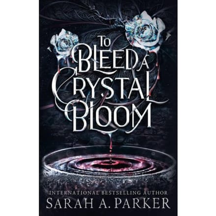 To Bleed A Crystal Bloom - Sarah A. Parker
