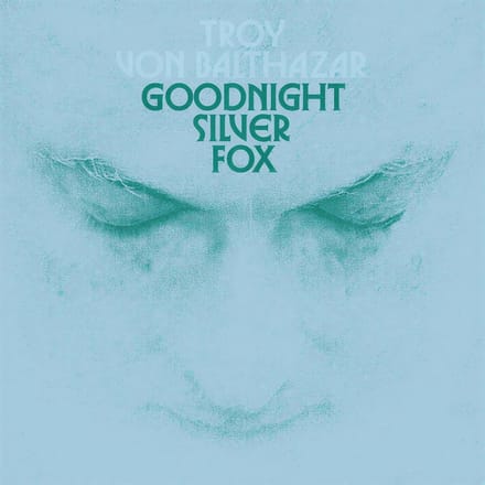 Troy Von Balthazar - Goodnight Silver Fox (LP) (Coloured Vinyl)