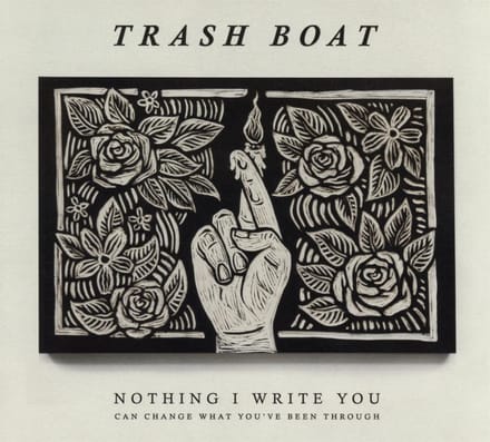 Nothing I Write You Can Change What You've Been Through - Trash Boat