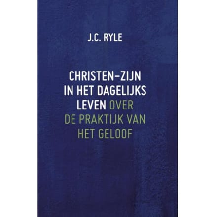 Christen-Zijn In Het Dagelijks Leven - J.C. Ryle