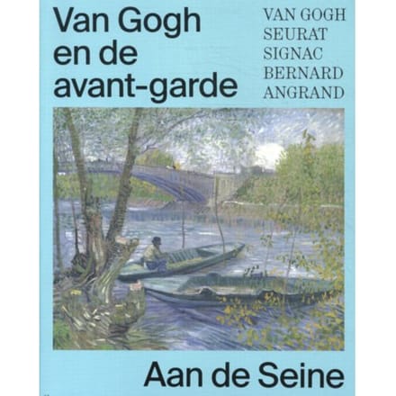 Van Gogh En De Avant-Garde - Aan De Seine - Bregje Gerritse