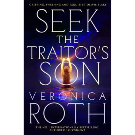 Seek The Traitor's Son - Veronica Roth