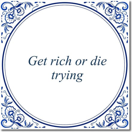 Tegeltje met standaard - Get rich or die trying