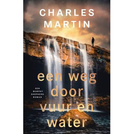 Een Weg Door Vuur En Water - Murphy Shepherd - Charles Martin