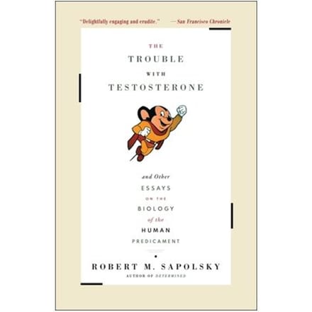 The Trouble With Testosterone - Robert M. Sapolsky