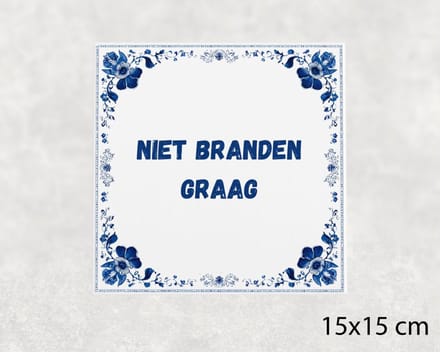 Spreuk tegel 15x15 cm Niet branden graag