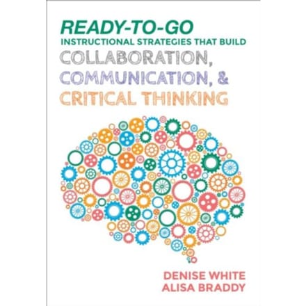 Ready-To-Go Instructional Strategies That Build Collaboration, Communication, And Critical - White