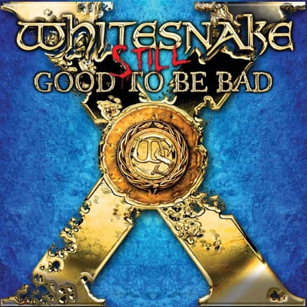 Still Good To Be Bad . Good To Be Bad - Whitesnake