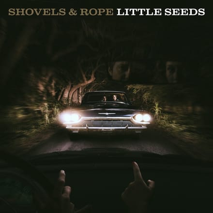 Little Seeds - Shovels And Rope