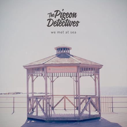We Met At Sea - The Pigeon Detectives