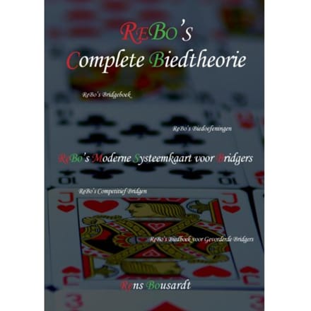 Rebo's Complete Biedtheorie - Rebo's Bridgeboeken - Ir. Rens Bousardt