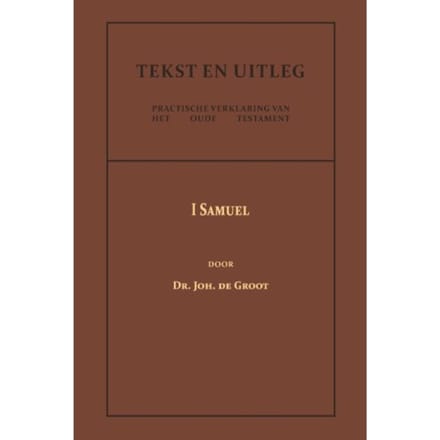 I Samuel - Tekst En Uitleg Van Het Oude Testament - Dr. Joh. de Groot