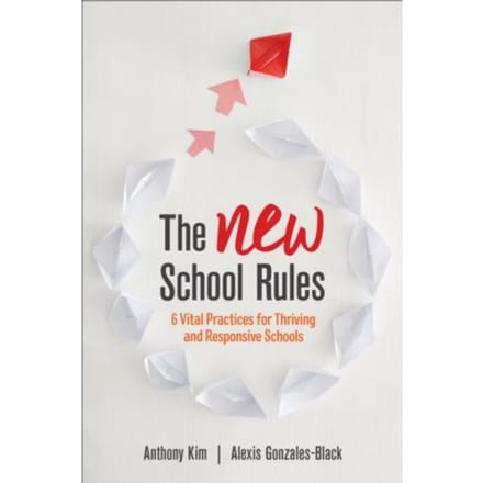 The New School Rules: 6 Vital Practices For Thriving And Responsive Schools - Kim