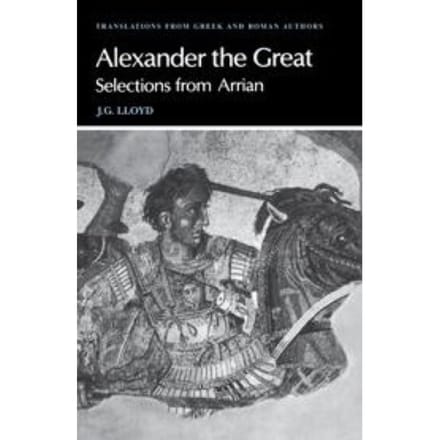 Arrian: Alexander The Great - Translations From Greek And Roman Authors - Arrian