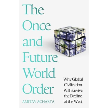 The Once And Future World Order - Amitav Acharya
