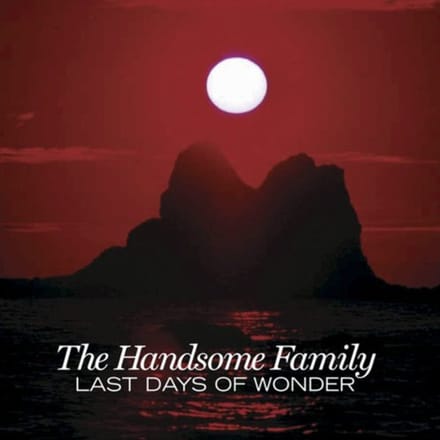 Last Days Of Wonder - The Handsome Family