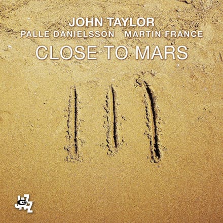 John Taylor, Martin France & Palle Danielsson - Close To Mars (CD)