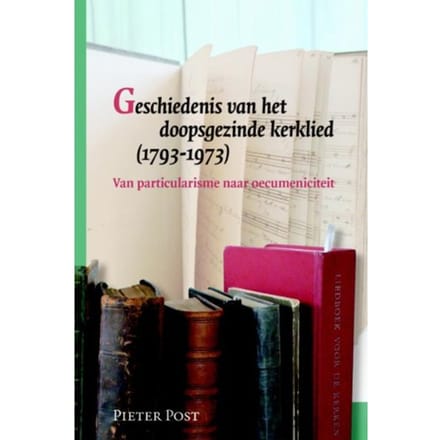 Geschiedenis Van Het Doopsgezinde Kerklied (1793-1973) - Pieter Post