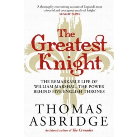 The Greatest Knight - Thomas Asbridge