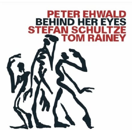Peter Ehwald, Stefan Schultze & Tom Rainey - Behind Her Eyes (CD)