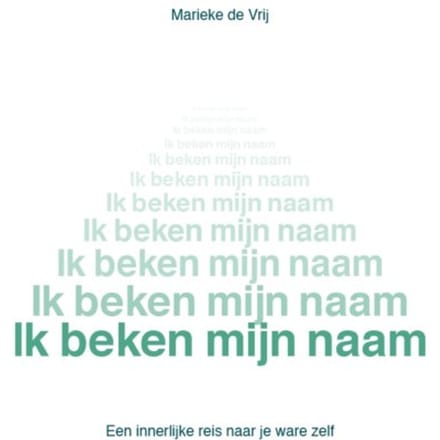 Ik Beken Mijn Naam - Marieke de Vrij