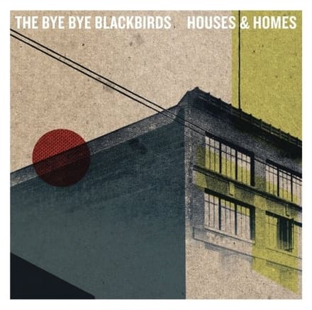 The Bye Bye Blackbirds - Houses And Homes (CD)
