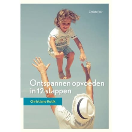 Ontspannen Opvoeden In 12 Stappen - Opgroeien - Christiane Kutik