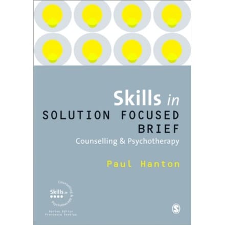 Skills In Solution Focused Brief Counselling And Psychotherapy - Paul Hanton