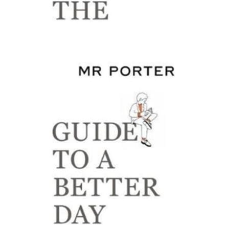 The Mr Porter Guide To A Better Day - MR PORTER