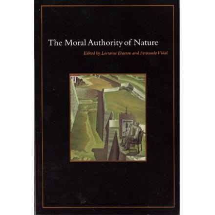 The Moral Authority Of Nature - Lorraine Daston