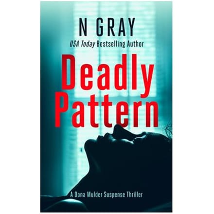 Deadly Pattern - The Dana Mulder Suspense Thriller Series - N Gray