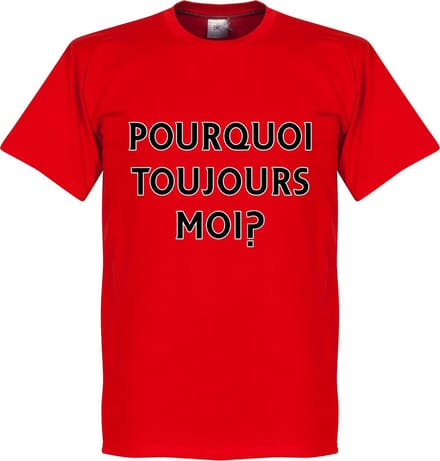 Pourquoi Toujours Moi? (Why Alway Me) T-Shirt - XS