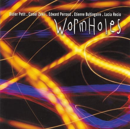 Didier Petit, Camel Zekri, Edward Perraud, Etienne Bultingaire, Lucia Recio - WormHoles (CD)